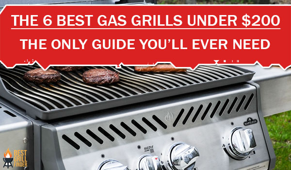 The 6 Best Gas Grills Under $200 The Only Guide You’ll Ever Need