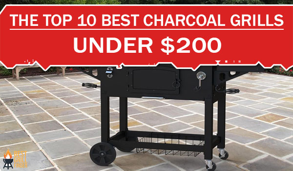 The Top 10 Best Charcoal Grills Under $200