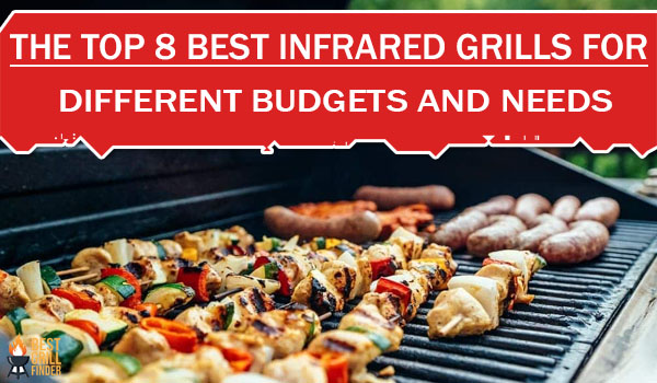 The Top 8 Best Infrared Grills For Different Budgets And Needs