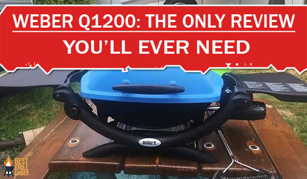Weber Q1200: The Only Review You’ll Ever Need